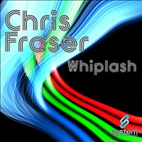 Chris Fraser - Whiplash