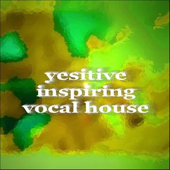Yesitive - Yesitive Inspiring Vocal House
