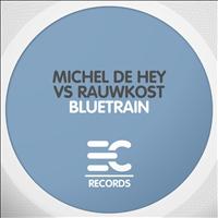 Michel de Hey and Rauwkost - Bluetrain