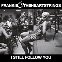 Frankie & The Heartstrings - I Still Follow You - Single (Explicit)