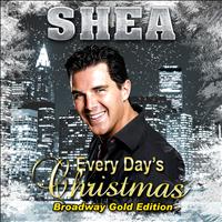 Shea - Every Day's Christmas (Broadway Gold Edition)