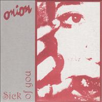 Onion - Sick of You