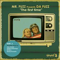 Mr. Fuzz Presents Da Fuzz - The First Time [Part.2]