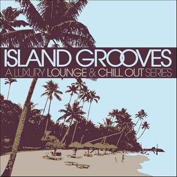 Various Artists - Island Grooves (A Luxury Lounge & Chill Out Series)