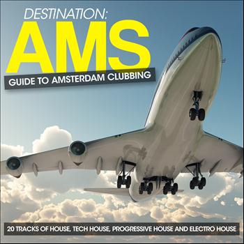 Various Artists - Destination: AMS - Guide to Amsterdam Clubbing (20 Tracks of House, Tech House, Progressive House and Electro House)