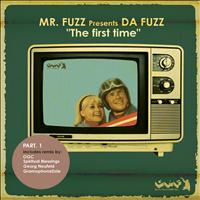 Mr. Fuzz Presents Da Fuzz - The First Time [Part.1]