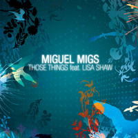 Miguel Migs feat. Lisa Shaw - Those Things