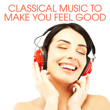 Various Artists - Classical Music To Make You Feel Good