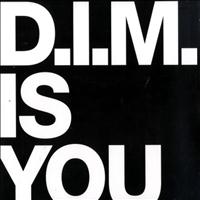 d.i.m. - Is You