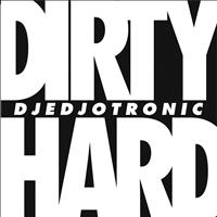 Djedjotronic - Dirty & Hard