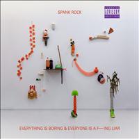 Spank Rock - Everything is Boring & Everyone is a F---ing Liar