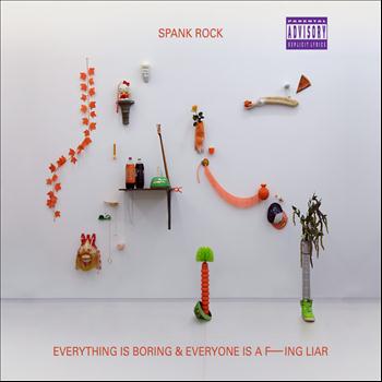 Spank Rock - Everything is Boring & Everyone is a F---ing Liar