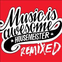 Housemeister - Music Is Awesome (Remixed)
