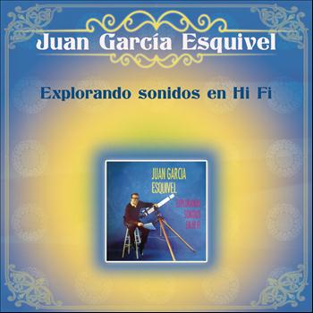 Juan García Esquivel - Explorando Sonidos en Hi Fi