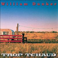 William Dunker - Trop tchaud (Wallon)