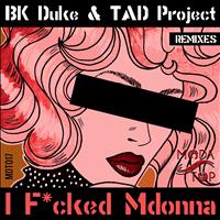BK Duke, TAD Project - I Fucked Mdonna (Remixes [Explicit])
