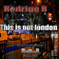 Rodrigo B - This Is Not London