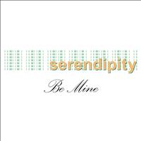 Serendipity - Be Mine