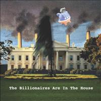 The Billionaires - The Billionaires Are In The House