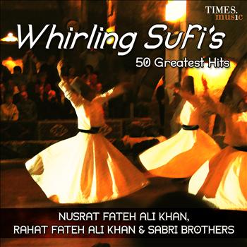 Nusrat Fateh Ali Khan, Rahat Fateh Ali Khan, Sabri Brothers - Whirling Sufis 50 Greatest Hits
