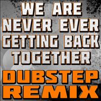 The Hit Nation - We Are Never Ever Getting Back Together (Dubstep Remix)