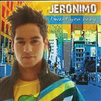 Jeronimo - I Want You Baby