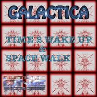 Galactica - Time 2 Wake Up & Space Walk