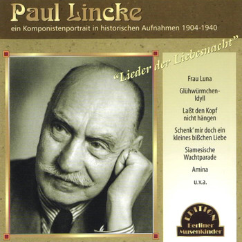 Paul Lincke - Lieder der Liebesnacht (Komponistenportrait in historischen Aufnahmen 1904 -1940)
