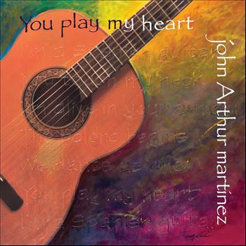 John Arthur Martinez - You Play My Heart