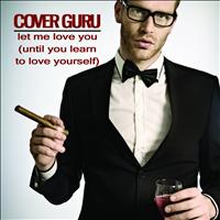 Cover Guru - Let Me Love You (Until You Learn to Love Yourself) [Originally Performed By Ne-Yo] [Karaoke Version]