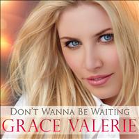 Grace Valerie - Don't Wanna Be Waiting