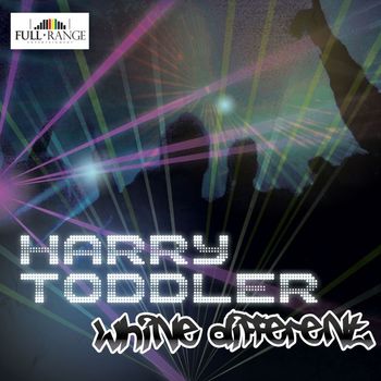 Harry Toddler - Whine Different - Single