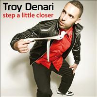 Troy Denari - Step a Little Closer