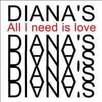 Diana's - All I Need Is Love