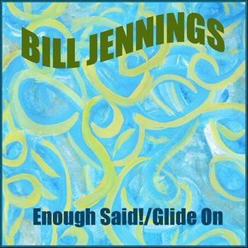 Bill Jennings - Enough Said! / Glide On