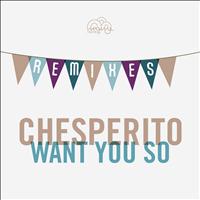Chesperito - Want You So Remixes