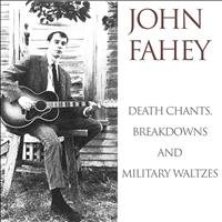 John Fahey - John Fahey: Death Chants, Breakdowns and Military Waltzes