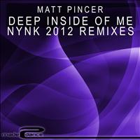 Matt Pincer - Deep Inside Of Me nYnK 2012 Remixes