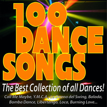 Various Artists - 100 Dance Songs - The Best Collection of All Dances! (Call Me Maybe, Y.m.c.a., la Duena del Swing, Balada, Bomba Dance, Libertango, Loca, Burning Love...)