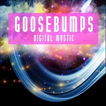Goosebumps - Digital Mystic