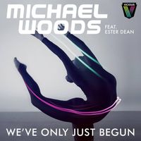 Michael Woods - We've Only Just Begun (Remixes)