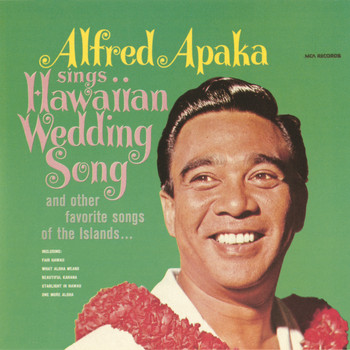 Alfred Apaka - Sings...Hawaiian Wedding Song And Other Favorite Songs Of The Islands