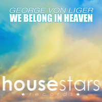 George Von Liger - We Belong in Heaven