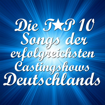 Various Artists - Die Top 10 Songs der erfolgreichsten Castingshows Deutschlands