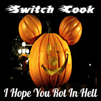 Switch Cook - I Hope You Rot in Hell