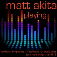Matt Akita - Playing