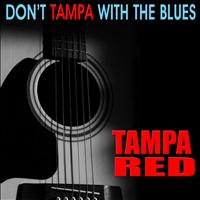 Tampa Red - Don’t Tampa With the Blues