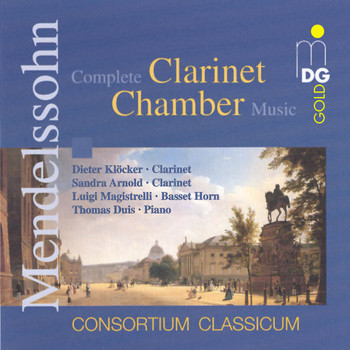 CONSORTIUM CLASSICUM - Mendelssohn: Complete Clarinet Chamber Music