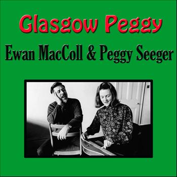 Ewan MacColl And Peggy Seeger - Glasgow Peggy