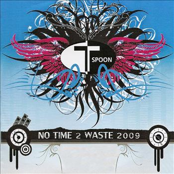 T-Spoon - No Time 2 Waste 2009